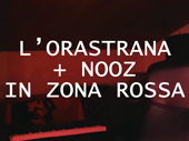 il video de l'orastrana e nooz in zona rossa